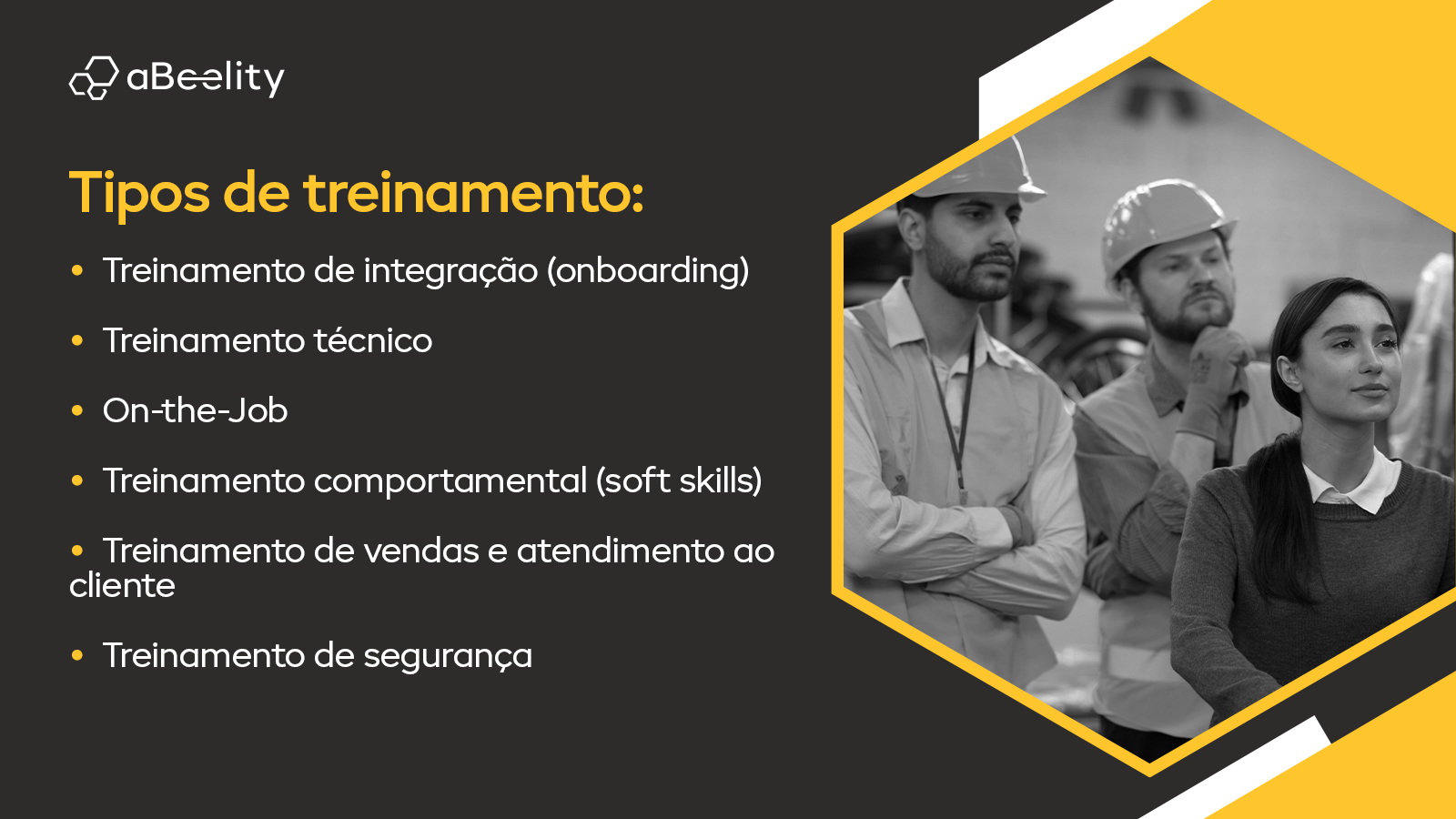 Tipos de treinamento:
• Treinamento de integração (onboarding)
• Treinamento técnico
• On-the-Job
• Treinamento comportamental (soft skills)
• Treinamento de vendas e atendimento ao cliente
•Treinamento de segurança